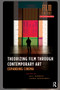 Theorizing Film Through Contemporary Art (Expanding Cinema) by Jill Murphy, Laura Rascaroli, 9781041189503