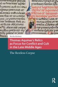 Thomas Aquinas's Relics as Focus for Conflict and Cult in the Late Middle Ages (The Restless Corpse) by Marika Räsänen, 9781041189572