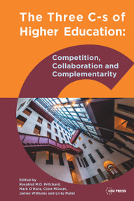 The Three Cs of Higher Education (Competition, Collaboration and Complementarity) by Liviu Matei, Mark O'Hara, James Williams, Rosalind M.O. Pritchard, Clare Milsom, 9789633863275