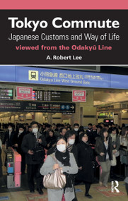 Tokyo Commute (Japanese Customs and Way of Life Viewed from the Odakyu Line) by Robert Lee, 9781898823063