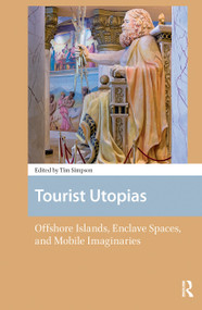 Tourist Utopias (Offshore Islands, Enclave Spaces, and Mobile Imaginaries) by Timothy Simpson, 9781041189640