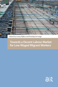 Towards a Decent Labour Market for Low-Waged Migrant Workers by Conny Rijken, Tesseltje de Lange, 9781041189657