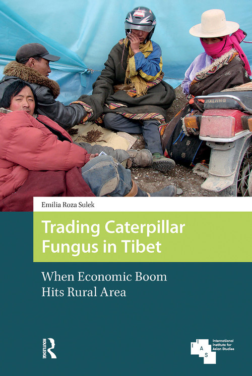 Trading Caterpillar Fungus in Tibet (When Economic Boom Hits Rural Area) by Emilia Roza Sulek, 9781041189701