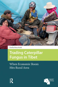 Trading Caterpillar Fungus in Tibet (When Economic Boom Hits Rural Area) by Emilia Roza Sulek, 9781041189701