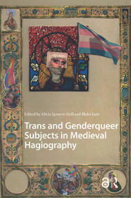 Trans and Genderqueer Subjects in Medieval Hagiography by Alicia Spencer-Hall, Blake Gutt, 9789048559190
