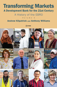 Transforming Markets (A Development Bank for the 21st Century. A History of the EBRD, Volume 2) by Andrew Kilpatrick, Anthony Williams, 9789633864111