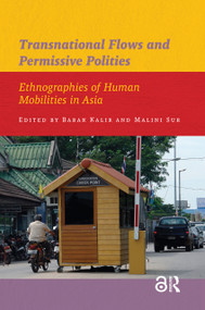 Transnational Flows and Permissive Polities (Ethnographies of Human Mobilities in Asia) by Barak Kalir, Malini Sur, 9789089644084