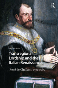 Transregional Lordship and the Italian Renaissance (René de Challant, 1504-1565) by Matthew Vester, 9781041189923
