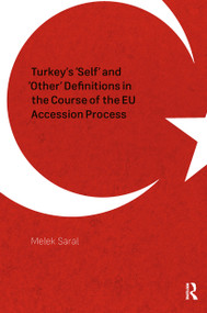 Turkey's 'Self' and 'Other' Definitions in the Course of the EU Accession Process by Melek Saral, 9781041189985