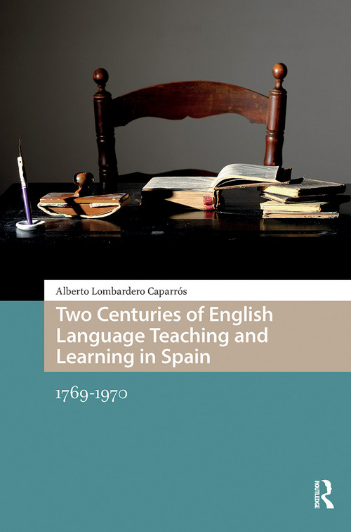 Two Centuries of English Language Teaching and Learning in Spain (1769-1970) by Alberto Lombardero Caparrós, 9781041190004