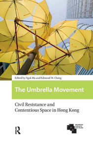 The Umbrella Movement (Civil Resistance and Contentious Space in Hong Kong, Revised Edition) by Ngok Ma, Edmund W. Cheng, 9789463723343