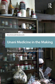 Unani Medicine in the Making (Practices and Representations in 21st-century India) by Kira Schmidt-Stiedenroth, 9781041190011