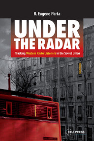 Under the Radar (Tracking Western Radio Listeners in the Soviet Union) by R. Eugene Parta, 9789633867624