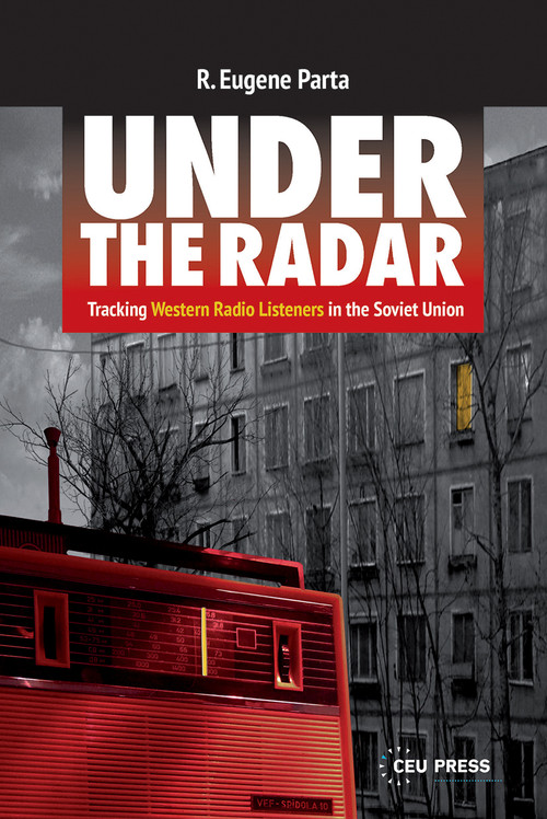 Under the Radar (Tracking Western Radio Listeners in the Soviet Union) by R. Eugene Parta, 9789633867624