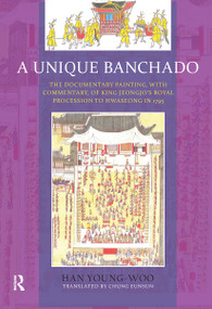 A Unique Banchado (The Documentary Painting of King Jeongjo's Royal Procession to Hwaseong in 1795) by Han Young-woo, Chung Eunsung, 9781041175162