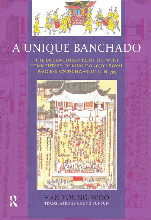 A Unique Banchado (The Documentary Painting of King Jeongjo's Royal Procession to Hwaseong in 1795) by Han Young-woo, Chung Eunsung, 9781041175162