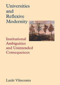 Universities and Reflexive Modernity (Institutional Ambiguities and Unintended Consequences) by Lazar Vlasceanu, 9789639776494