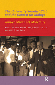 The University Socialist Club and the Contest for Malaya (Tangled Strands of Modernity) by Kah Seng Loh, Cheng Tju Lim, Edgar Liao, Guo-Quan Seng, 9789089644091