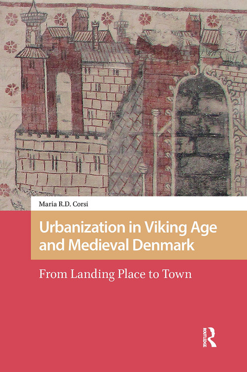 Urbanization in Viking Age and Medieval Denmark (From Landing Place to Town) by Maria Corsi, 9781041190158