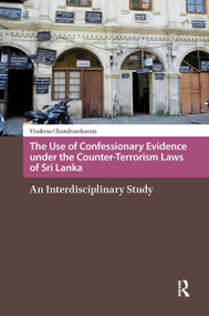 The Use of Confessionary Evidence under the Counter-Terrorism Laws of Sri Lanka (An Interdisciplinary Study) by Visakesa Chandrasekaram, 9781041189312