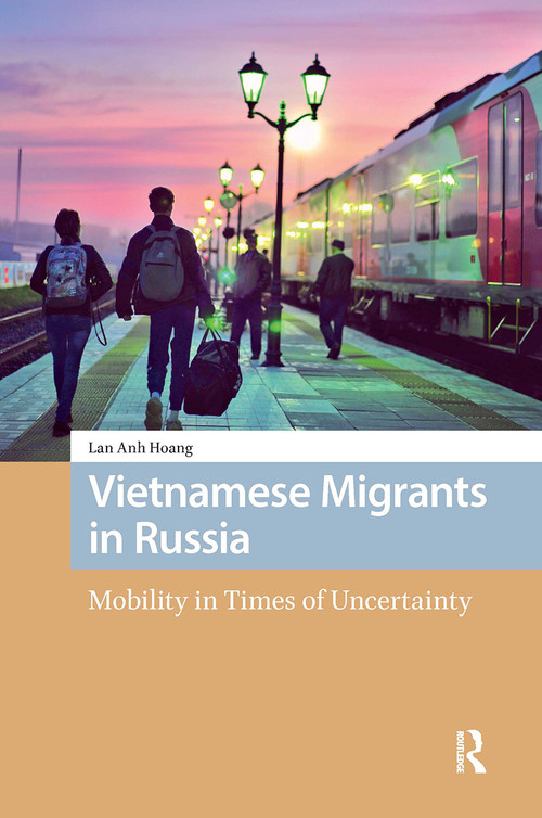Vietnamese Migrants in Russia (Mobility in Times of Uncertainty) by Lan Anh Hoang, 9781041190257