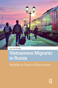 Vietnamese Migrants in Russia (Mobility in Times of Uncertainty) by Lan Anh Hoang, 9781041190257