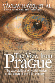 The View from Prague (The Expectations of World Leaders at the Dawn of the 21st Century) by Tomas Vrba, Jirí Musil, 9789637326950
