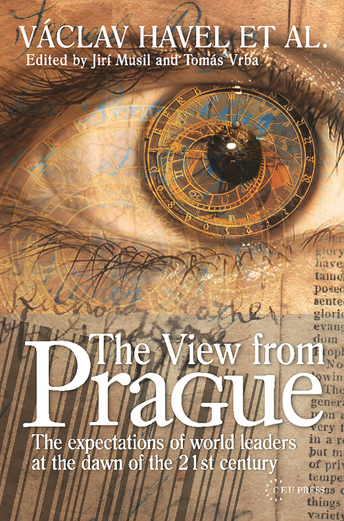 The View from Prague (The Expectations of World Leaders at the Dawn of the 21st Century) by Tomas Vrba, Jirí Musil, 9789637326950