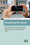 Visualizing the Street (New Practices of Documenting, Navigating and Imagining the City) by Pedram Dibazar, Judith Naeff, 9781041190448