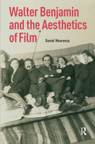 Walter Benjamin and the Aesthetics of Film by Daniel Mourenza, 9781041190509