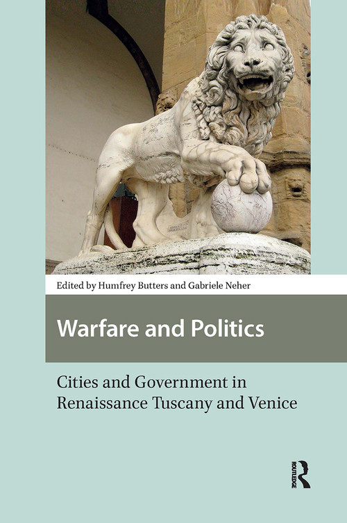 Warfare and Politics (Cities and Government in Renaissance Tuscany and Venice) by Humfrey Butters, Gabriele Neher, 9781041190530