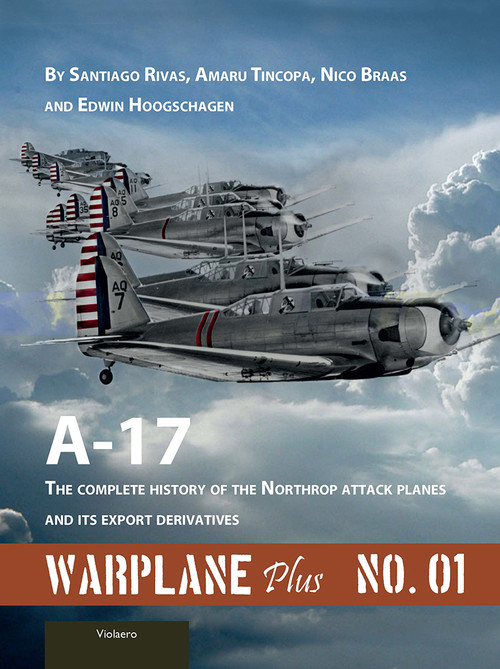 Warplane Plus 01 (A17 - The Complete History of the Northrop Attack Planes and Its Export Derivatives) by Santiago Rivas, Amaru Tincopa, Nico Braas, Edwin Hoogschagen, 9789086162710