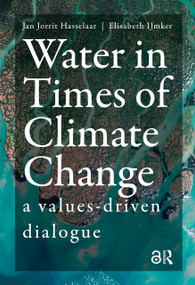 Water in Times of Climate Change (A Values-driven Dialogue) - 9789463722278 by Jan Jorrit Hasselaar, Elisabeth IJmker, 9789463722278