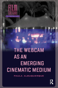 The Webcam as an Emerging Cinematic Medium by Paula Albuquerque, 9781041189374