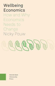 Wellbeing Economics (How and Why Economics Needs to Change) by Nicky Pouw, 9789463723855