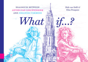 What if...? (Dialogues between Antoni van Leeuwenhoek and Johannes Vermeer) by Dirk Delft, Elisa Pesapane, 9789048571482