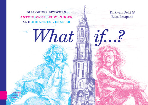 What if...? (Dialogues between Antoni van Leeuwenhoek and Johannes Vermeer) by Dirk Delft, Elisa Pesapane, 9789048571482