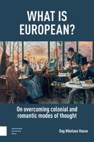 What is European? (On Overcoming Colonial and Romantic Modes of Thought) by Dag Nikolaus Hasse, 9789048571277