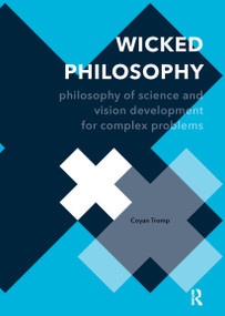 Wicked Philosophy (Philosophy of Science and Vision Development for Complex Problems) by Coyan Tromp, 9789462988774