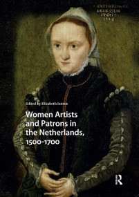 Women Artists and Patrons in the Netherlands, 1500-1700 by Elizabeth Sutton, 9781041190684