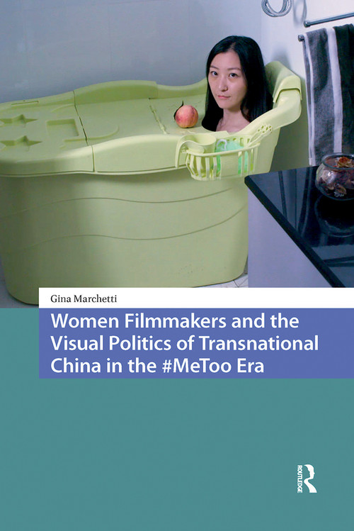 Women Filmmakers and the Visual Politics of Transnational China in the #MeToo Era by Gina Marchetti, 9781041190738