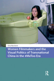 Women Filmmakers and the Visual Politics of Transnational China in the #MeToo Era by Gina Marchetti, 9781041190738