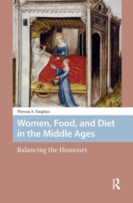 Women, Food, and Diet in the Middle Ages (Balancing the Humours) by Theresa Vaughan, 9781041190844