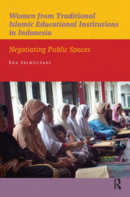 Women from Traditional Islamic Educational Institutions in Indonesia (Negotiating Public Spaces) by Eka Srimulyani, 9789089644213