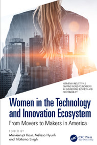 Women in the Technology and Innovation Ecosystem (From Movers to Makers in America) by Manleenjot Kaur, Melissa Hyunh, Tilottama Singh, 9781032985398