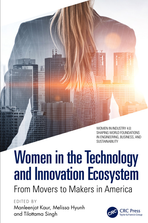 Women in the Technology and Innovation Ecosystem (From Movers to Makers in America) by Manleenjot Kaur, Melissa Hyunh, Tilottama Singh, 9781032985398