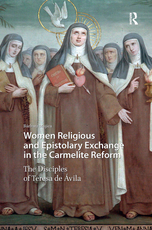 Women Religious and Epistolary Exchange in the Carmelite Reform (The Disciples of Teresa de Avila) by Bárbara Mujica, 9781041190806