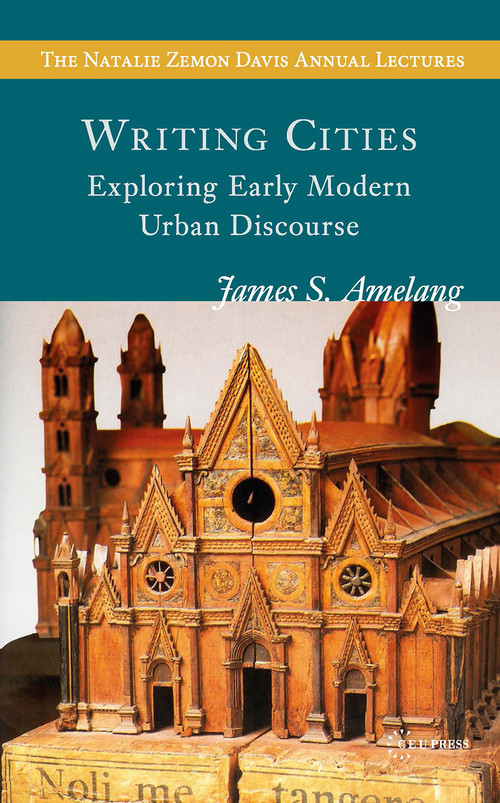 Writing Cities (Exploring Early Modern Urban Discourse) by James S. Amelang, 9789637326530