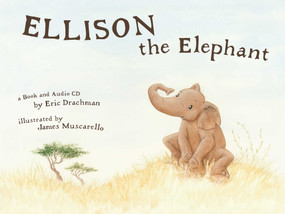 Ellison the Elephant by Eric Drachman, James Muscarello, 9780970380913