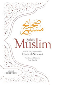 Sahih Muslim (Volume 13) (With the Full Commentary by Imam Nawawi) by Imam Abul-Husain Muslim, Adil Salahi, 9781835920275